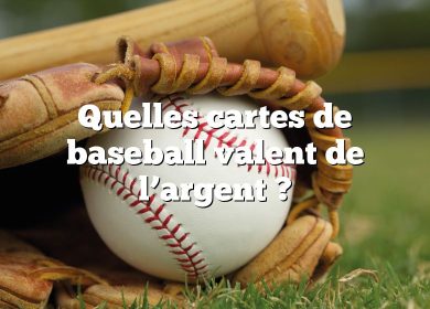 Quelles cartes de baseball valent de l’argent ?